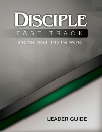 WILKE, RICHARD B.;FUQUAY, SUSAN;FRIEDRICH, ELAIN.; — Disciple Fast Track Into the Word, Into the World Leader Guide