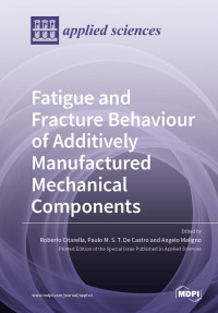 Roberto Citarella, Paulo M. S. T. De Castro, Angelo Maligno — Fatigue and Fracture Behaviour of Additively Manufactured Mechanical Components