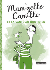 Mam'zelle Camille — Mam'zelle Camille et la santé au quotidien