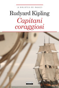 Rudyard Kipling [Rudyard Kipling] — Capitani coraggiosi