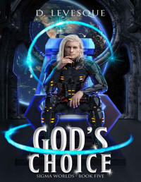 D. Levesque — God's Choice: Sigma Worlds Book 5, a LitRPG series