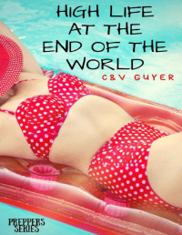 C.V. Guyer [Guyer, C.V.] — High Life at the End of the World: A post-apocalyptic Reverse Harem Comedy (Preppers Book 1)