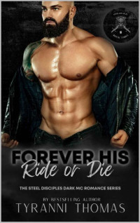 Tyranni Thomas — Forever His Ride or Die: The Steel Disciples Dark MC Romance Series