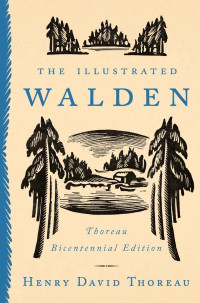 Henry David Thoreau — The Illustrated Walden: Thoreau Bicentennial Edition