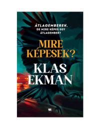 Klas Ekman  — Mire képesek? Átlagemberek, de mire képes egy átlagember?