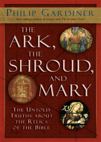 Philip Gardiner — The Ark, The Shroud, and Mary