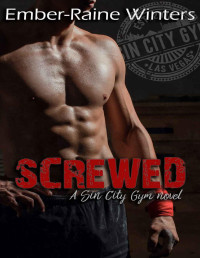 Ember-Raine Winters [Winters, Ember-Raine] — Screwed: A Sin City Gym Novella