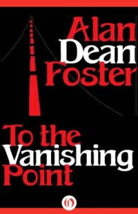 Alan Dean Foster — To the Vanishing Point