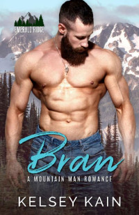 Kelsey Kain — Bran: A Mountain Man Romance (Emerald Ridge)