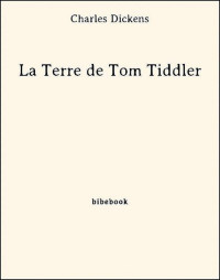 Dickens, Charles [Dickens, Charles] — La Terre de Tom Tiddler