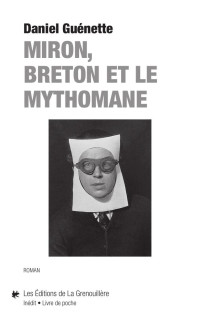 Daniel Guénette — Miron, Breton et le mythomane