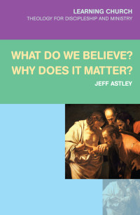 Jeff Astley; — What Do We Believe?