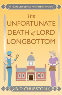 B. D. Churston — The Unfortunate Death of Lord Longbottom: A 1920s Lady Jane & Mrs Forbes Mystery (The Lady Jane and Mrs Forbes Mysteries Book 4)