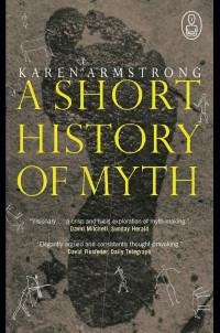 Karen Armstrong [Armstrong, Karen] — A Short History of Myth