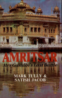 Mark Tully & Sathish Jacob — Amritsar Mrs. Gandhi's Last Battle