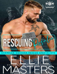 Ellie Masters — Rescuing Rosalie: A Special Forces Protector Romantic Suspense Novel