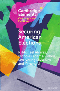 R. Michael Alvarez, Nicholas Adams-Cohen, Seo-young Silvia Kim & Yimeng Li — SECURING AMERICAN ELECTIONS