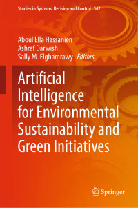 Aboul Ella Hassanien & Ashraf Darwish & Sally M. Elghamrawy & Janusz Kacprzyk & Dmitry A. Novikov & Peng Shi & Jinde Cao & Marios Polycarpou & Witold Pedrycz — Artificial Intelligence for Environmental Sustainability and Green Initiatives