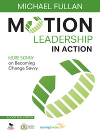 Michael Fullan; & Change Savvy — Motion Leadership in Action