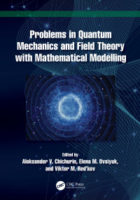 Aleksander V. Chichurin & Elena M. Ovsiyuk & Viktor M. Red’kov — Problems in Quantum Mechanics and Field Theory with Mathematical Modelling