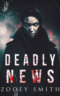 Zooey Smith — Deadly News: A Thriller