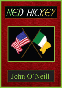 John O'Neill — Ned Hickey - A Hero of Two Revolutions