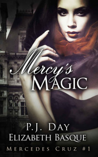 Day, P.J. & Basque, Elizabeth — Mercy's Magic (Mercedes Cruz #1)