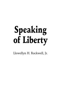 Llewellyn H. Rockwell, Jr. — Speaking of Liberty