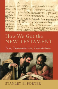 Porter, Stanley E.; — How We Got the New Testament (Acadia Studies in Bible and Theology)