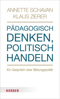 Schavan, Annette, Zierer, Klaus — Pädagogisch denken, politisch handeln