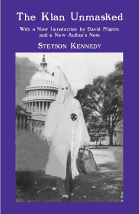 Stetson Kennedy — The Klan Unmasked: With a New Introduction by David Pilgrim and a New Author's Note: 1