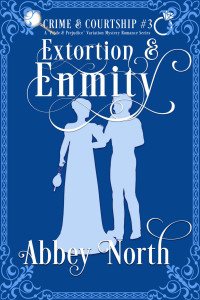 Abbey North — Extortion & Enmity: A Pride & Prejudice Variation Mystery (Crime & Courtship Book 3)