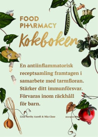 Lina Nertby Aurell & Mia Clase — Food Pharmacy - Kokboken