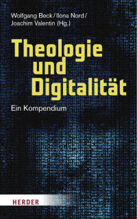 Wolfgang Beck/Ilona Nord/Joachim Valentin (Hg.) — Theologie und Digitalität