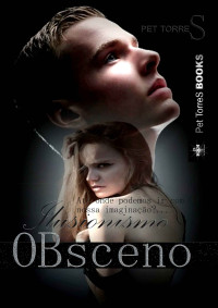 Pet TorreS — Ilusionismo Obsceno (Serie Ilusionismo Obsceno nº 1) (Spanish Edition)