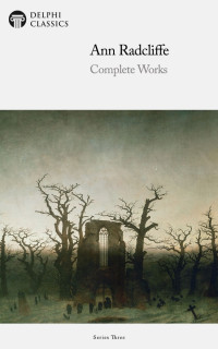 Ann Radcliffe — Complete Works Of Ann Radcliffe (1764-1823)