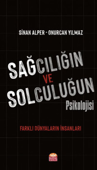 Sinan Alper, Onurcan Yılmaz — Sağcılığın ve Solculuğun Psikolojisi - Farklı Dünyaların İnsanları