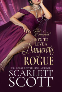 Scarlett Scott — How to Love a Dangerous Rogue: A Royal Regency Romance [Royals and Renegades-1]