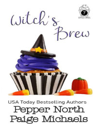 Pepper North & Paige Michaels — Witch's Brew (Little Cakes Book 7)
