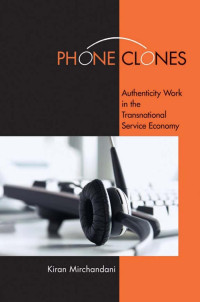 by Kiran Mirchandani — Phone Clones: Authenticity Work in the Transnational Service Economy