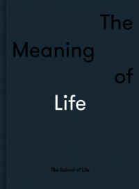 The School Of Life — The Meaning of Life