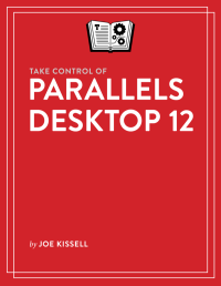 Joe Kissell — Take Control of Parallels Desktop 12 (1.2)