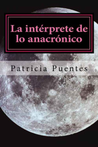Patricia Puentes — La intérprete de lo anacrónico
