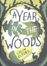 Colin Elford — A Year in the Woods: The Diary of a Forest Ranger