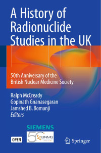 Ralph McCready & Gopinath Gnanasegaran & Jamshed B. Bomanji — A History of Radionuclide Studies in the UK