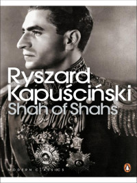 Ryzard Kapuscinski [Kapuscinski, Ryzard] — Shah of Shahs