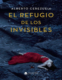 Alberto Cerezuela — El Refugio De Los Invisibles