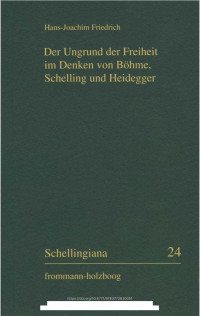 Hans-Joachim Friedrich — Der Ungrund der Freiheit im Denken von Böhme, Schelling und Heidegger