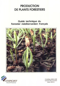 Christine ARGILLIER, Gérard FALCONNET, Jean GRUEZ — Production de plants forestiers - Guide technique du forestier méditerranéen français