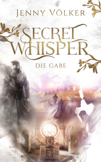 Jenny Völker — Secret Whisper - Die Gabe: Band 2 der Vampirsaga (German Edition)